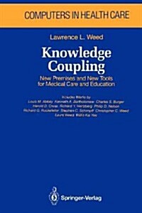 Knowledge Coupling: New Premises and New Tools for Medical Care and Education (Paperback, Softcover Repri)