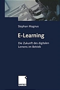 E-Learning: Die Zukunft Des Digitalen Lernens Im Betrieb (Paperback, Softcover Repri)