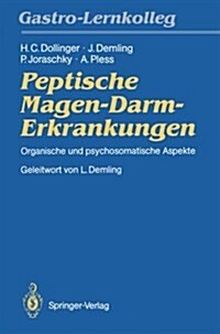 Peptische Magen-Darm-Erkrankungen: Organische Und Psychosomatische Aspekte (Paperback)