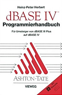 Programmierhandbuch Zu dBASE IV: F? Umsteiger Von dBASE III Plus Auf dBASE IV (Paperback, Softcover Repri)