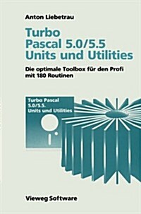 Turbo Pascal 5.0/5.5 Units Und Utilities: Die Optimale Toolbox F? Den Profi Mit 180 Routinen (Paperback, Softcover Repri)