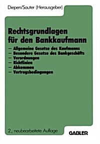 Rechtsgrundlagen F? Den Bankkaufmann: - Allgemeine Gesetze Des Kaufmanns - Besondere Gesetze Des Bankgesch?ts - Verordnungen - Richtlinien - Abkomme (Paperback, 2, 2. Aufl. 1986)