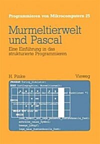 Murmeltierwelt Und Pascal: Eine Einf?rung in Das Strukturierte Programmieren (Paperback, 1987)