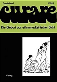 Die Geburt Aus Ethnomedizinischer Sicht: Beitr?e Und Nachtr?e Zur IV. Internationalen Fachkonferenz Der Arbeitsgemeinschaft Ethnomedizin ?er Tradit (Paperback, 2, BERICHTIGTE AUF)