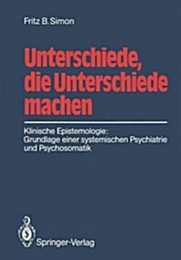 Unterschiede, Die Unterschiede Machen: Klinische Epistemologie: Grundlage Einer Systemischen Psychiatrie Und Psychosomatik (Paperback)