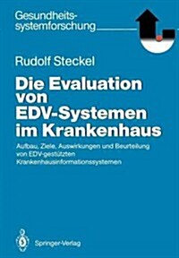 Die Evaluation Von Edv-Systemen Im Krankenhaus: Aufbau, Ziele, Auswirkungen Und Beurteilung Von Edv-Gest?zten Krankenhausinformationssystemen (Paperback)