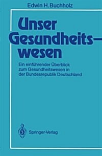 Unser Gesundheitswesen: Ein Einf?render ?erblick Zum Gesundheitswesen in Der Bundesrepublik Deutschland (Paperback)