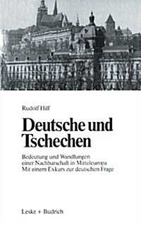 Deutsche Und Tschechen: Bedeutung Und Wandlungen Einer Nachbarschaft in Mitteleuropa Mit Einem Exkurs Zur Deutschen Frage (Paperback, 2, 2. Aufl. 1986)