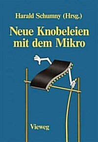 Neue Knobeleien Mit Dem Mikro: 4 Aufgaben, Gel?t Mit 11 Verschiedenen Computern in 25 Versionen, Sowie 5 Ungel?te Aufgaben (Paperback, 1986)