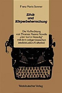 Ethik Und K?perbeherrschung: Die Verflechtung Von Thomas Manns Novelle der Tod in Venedig Mit Dem Zeitgen?sischen Intellektuellen Kr?tefeld (Paperback, 1984)