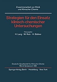 Strategien F? Den Einsatz Klinisch-Chemischer Untersuchungen: Deutsche Gesellschaft F? Klinische Chemie Merck-Symposium 1981 (Paperback)