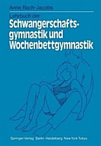 Lehrbuch Der Schwangerschaftsgymnastik Und Wochenbettgymnastik (Paperback)