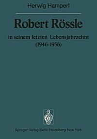 Robert R?sle in Seinem Letzten Lebensjahrzehnt (1946-56): Dargestellt an Hand Von Ausz?en Aus Seinen Briefen an H. Und R. Hamperl (Paperback, Softcover Repri)