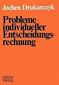 Probleme Individueller Entscheidungsrechnung: Kritik Ausgew?lter Normativer Aussagen ?er Individuelle Entscheidungen in Der Investitions- Und Finanz (Paperback, 1975)