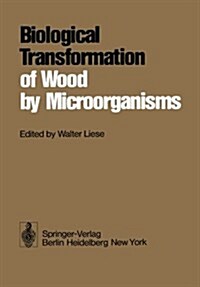 Biological Transformation of Wood by Microorganisms: Proceedings of the Sessions on Wood Products Pathology at the 2nd International Congress of Plant (Paperback)