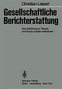 Gesellschaftliche Berichterstattung: Eine Einf?rung in Theorie Und Praxis Sozialer Indikatoren (Paperback)