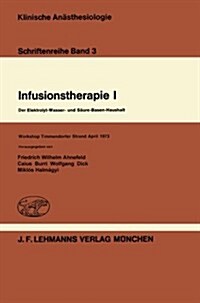 Infusionstherapie I: Der Elektrolyt-Wasser- Und S?re-Basen-Haushalt Workshop Timmendorfer Strand April 1973 (Paperback)