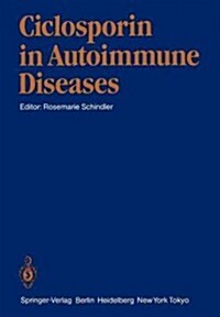 Ciclosporin in Autoimmune Diseases: 1st International Symposium, Basle, March 18-20, 1985 (Paperback, Softcover Repri)