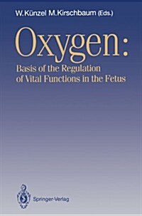 Oxygen: Basis of the Regulation of Vital Functions in the Fetus (Paperback, Softcover Repri)