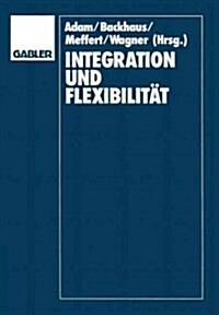 Integration Und Flexibilit?: Eine Herausforderung F? Die Allgemeine Betriebswirtschaftslehre (Paperback, 1990)