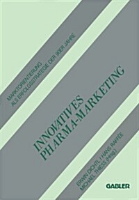 Innovatives Pharma-Marketing: Marktorientierung ALS Erfolgsstrategie Der 90er Jahre (Paperback, 1989)