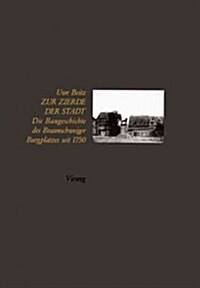 Zur Zierde Der Stadt: Baugeschichte Des Braunschweiger Burgplatzes Seit 1750 (Paperback, Softcover Repri)