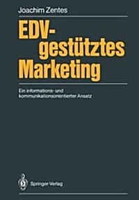 Edv-Gest?ztes Marketing: Ein Informations- Und Kommunikationsorientierter Ansatz (Paperback)