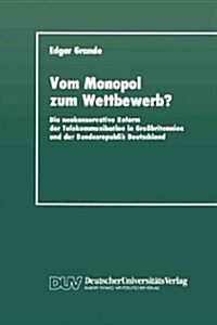 Vom Monopol Zum Wettbewerb?: Die Neokonservative Reform Der Telekommunikation in Gro?ritannien Und Der Bundesrepublik Deutschland (Paperback, 1989)