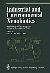 Industrial and Environmental Xenobiotics: Metabolism and Pharmacokinetics of Organic Chemicals and Metals Proceedings of an International Conference H (Paperback, Softcover Repri)