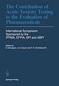 The Contribution of Acute Toxicity Testing to the Evaluation of Pharmaceuticals (Paperback, Softcover Repri)