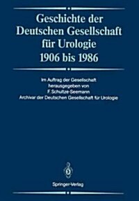 Geschichte Der Deutschen Gesellschaft Fur Urologie 1906 Bis 1986 (Paperback, Reprint)
