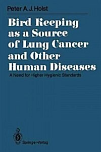 Bird Keeping as a Source of Lung Cancer and Other Human Diseases: A Need for Higher Hygienic Standards (Paperback, Softcover Repri)