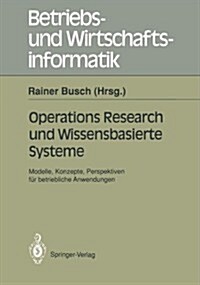 Operations Research Und Wissenbasierte Systeme: Modelle, Konzepte, Perspektiven F? Betriebliche Anwendungen Ergebnisse Der Arbeitsgruppe Wirtschafts (Paperback)