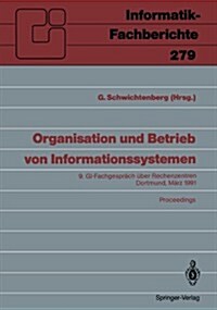 Organisation Und Betrieb Von Informationssystemen: 9. GI -- Fachgespr?h ?er Rechenzentren Dortmund, 14. Und 15. M?z 1991 Proceedings (Paperback)