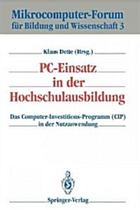 PC-Einsatz in Der Hochschulausbildung: Das Computer-Investitions-Programm (Cip) in Der Nutzanwendung (Paperback)