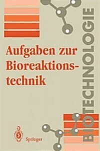 Aufgaben Zur Bioreaktionstechnik: F? Studenten Der Biotechnologie, Der Lebensmitteltechnik, Des Wasserwesens, Der Abwasser- Und Umwelttechnik (Paperback)