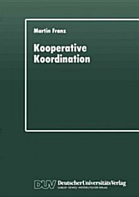 Kooperative Koordination: Eine Explorative Studie Zur Staatlichen Modernisierung Der L?dlichen Neuordnung in Bayern (Paperback, 1996)