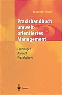 Praxishandbuch Umweltorientiertes Management: Grundlagen, Konzept, Praxisbeispiel (Paperback)