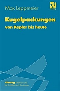 Kugelpackungen Von Kepler Bis Heute: Eine Einf?rung F? Sch?er, Studenten Und Lehrer (Paperback, 1997)