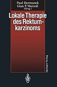 Lokale Therapie Des Rektumkarzinoms: Verfahren in Kurativer Intention (Paperback)