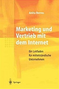 Marketing Und Vertrieb Mit Dem Internet: Ein Leitfaden F? Mittelst?dische Unternehmen (Paperback)