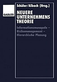 Neuere Unternehmenstheorie: Informationsmonopole -- Risikomanagement -- Hierarchische Planung (Paperback, Softcover Repri)