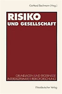 Risiko Und Gesellschaft: Grundlagen Und Ergebnisse Interdisziplin?er Risikoforschung (Paperback, 1993)