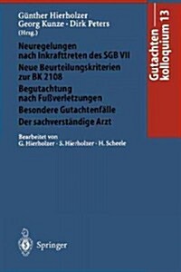 Gutachtenkolloquium 13: Neuregelungen Nach Inkrafttreten Des Sgb VII. Neue Beurteilungskriterien Zur Bk 2108 Begutachtung Nach Fu?erletzungen (Paperback)