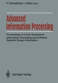 Advanced Information Processing: Proceedings of a Joint Symposium. Information Processing and Software Systems Design Automation. Academy of Sciences (Paperback)