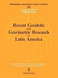 Recent Geodetic and Gravimetric Research in Latin America: Symposium No. 111, Vienna, Austria, August 13, 1991 (Paperback, Softcover Repri)