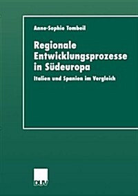 Regionale Entwicklungsprozesse in S?europa: Italien Und Spanien Im Vergleich (Paperback, 1999)