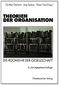 Theorien Der Organisation: Die R?kkehr Der Gesellschaft (Paperback, 2, 2. Aufl. 2000)