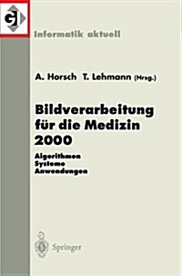 Bildverarbeitung F? Die Medizin 2000: Algorithmen - Systeme - Anwendungen (Paperback)