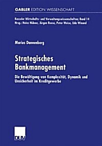 Strategisches Bankmanagement: Die Bew?tigung Von Komplexit?, Dynamik Und Unsicherheit Im Kreditgewerbe (Paperback, 2001)